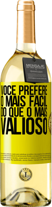 «Você prefere o mais fácil do que o mais valioso» Edição WHITE