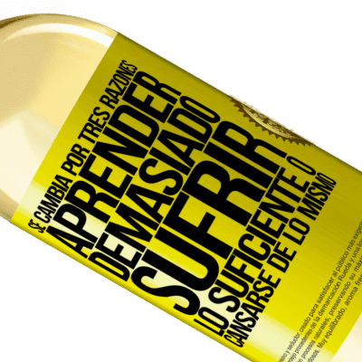 Expresiones Únicas y Personales. «Se cambia por tres razones. Aprender demasiado, sufrir lo suficiente o cansarse de lo mismo» Edición WHITE