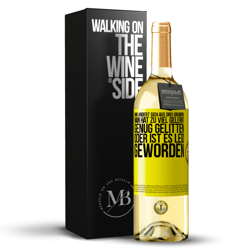 29,95 € Kostenloser Versand | Weißwein WHITE Ausgabe Man ändert sich aus drei Gründen: man hat zu viel gelernt, genug gelitten oder ist es Leid geworden Gelbes Etikett. Anpassbares Etikett Junger Wein Ernte 2023 Verdejo