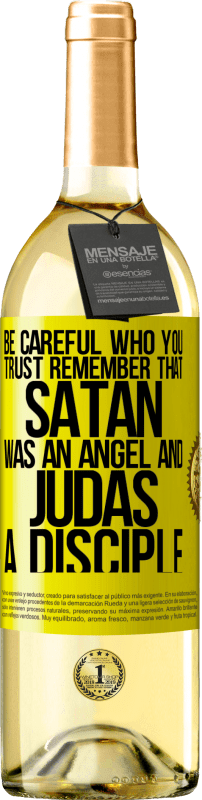 29,95 € | White Wine WHITE Edition Be careful who you trust. Remember that Satan was an angel and Judas a disciple Yellow Label. Customizable label Young wine Harvest 2023 Verdejo