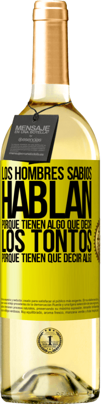 «Los hombres sabios hablan porque tienen algo que decir los tontos porque tienen que decir algo» Edición WHITE