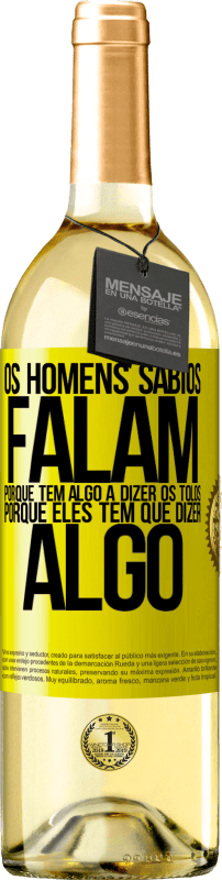 29,95 € | Vinho branco Edição WHITE Os homens sábios falam porque têm algo a dizer os tolos, porque eles têm que dizer algo Etiqueta Amarela. Etiqueta personalizável Vinho jovem Colheita 2024 Verdejo