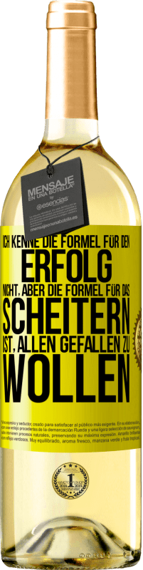 29,95 € | Weißwein WHITE Ausgabe Ich kenne die Formel für den Erfolg nicht, aber die Formel für das Scheitern ist, allen gefallen zu wollen Gelbes Etikett. Anpassbares Etikett Junger Wein Ernte 2024 Verdejo