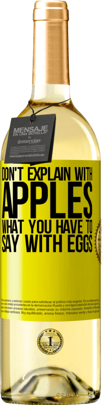 «Don't explain with apples what you have to say with eggs» WHITE Edition