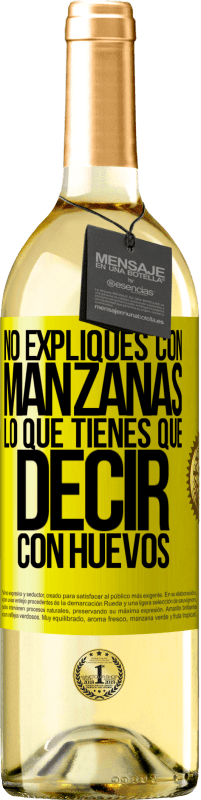 29,95 € Envío gratis | Vino Blanco Edición WHITE No expliques con manzanas lo que tienes que decir con huevos Etiqueta Amarilla. Etiqueta personalizable Vino joven Cosecha 2025 Verdejo