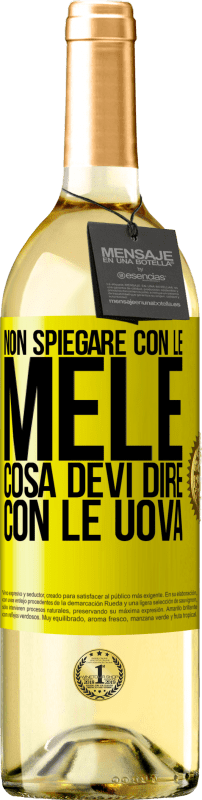 29,95 € | Vino bianco Edizione WHITE Non spiegare con le mele cosa devi dire con le uova Etichetta Gialla. Etichetta personalizzabile Vino giovane Raccogliere 2024 Verdejo