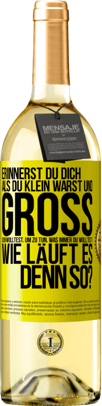 29,95 € Kostenloser Versand | Weißwein WHITE Ausgabe Erinnerst du dich, als du klein warst und groß sein wolltest, um zu tun, was immer du wolltest? Wie läuft es denn so? Gelbes Etikett. Anpassbares Etikett Junger Wein Ernte 2025 Verdejo