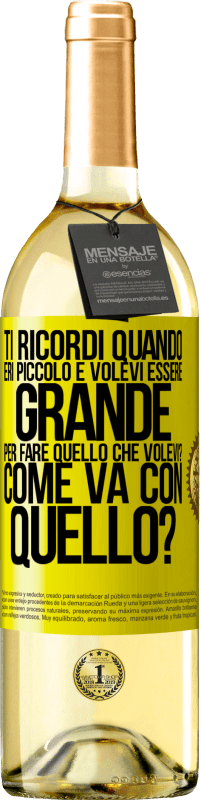29,95 € Spedizione Gratuita | Vino bianco Edizione WHITE ti ricordi quando eri piccolo e volevi essere grande per fare quello che volevi? Come va con quello? Etichetta Gialla. Etichetta personalizzabile Vino giovane Raccogliere 2025 Verdejo