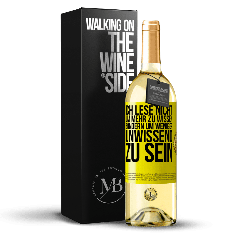 29,95 € Kostenloser Versand | Weißwein WHITE Ausgabe Ich lese nicht, um mehr zu wissen, sondern um weniger unwissend zu sein Gelbes Etikett. Anpassbares Etikett Junger Wein Ernte 2023 Verdejo