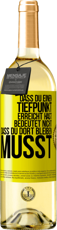 29,95 € | Weißwein WHITE Ausgabe Dass du einen Tiefpunkt erreicht hast, bedeutet nicht, dass du dort bleiben musst Gelbes Etikett. Anpassbares Etikett Junger Wein Ernte 2025 Verdejo