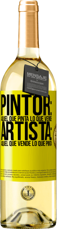 «Pintor: aquel que pinta lo que vende. Artista: aquel que vende lo que pinta» Edición WHITE