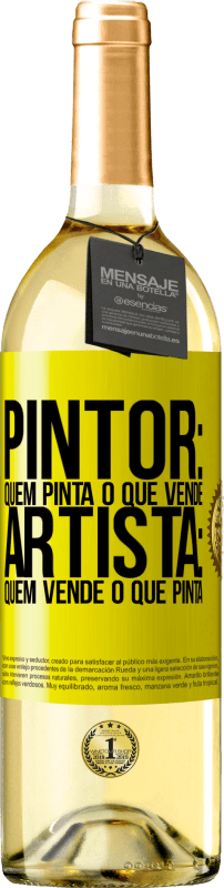 «Pintor: quem pinta o que vende. Artista: quem vende o que pinta» Edição WHITE