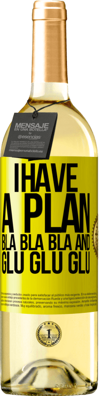 29,95 € | White Wine WHITE Edition I have a plan: Bla Bla Bla and Glu Glu Glu Yellow Label. Customizable label Young wine Harvest 2024 Verdejo