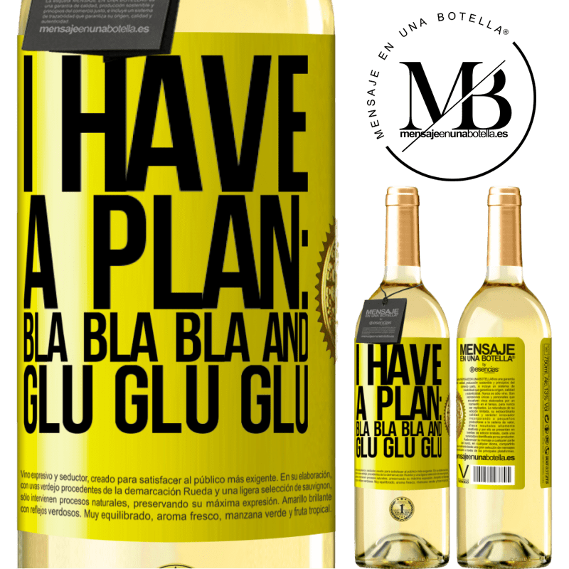 29,95 € Free Shipping | White Wine WHITE Edition I have a plan: Bla Bla Bla and Glu Glu Glu Yellow Label. Customizable label Young wine Harvest 2024 Verdejo