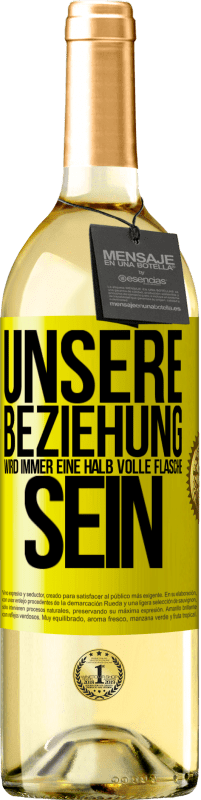 29,95 € Kostenloser Versand | Weißwein WHITE Ausgabe Unsere Beziehung wird immer eine halb volle Flasche sein Gelbes Etikett. Anpassbares Etikett Junger Wein Ernte 2025 Verdejo