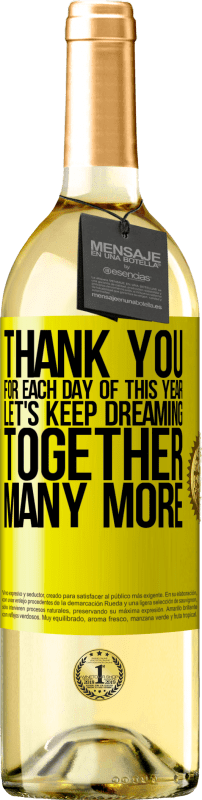 29,95 € | White Wine WHITE Edition Thank you for each day of this year. Let's keep dreaming together many more Yellow Label. Customizable label Young wine Harvest 2023 Verdejo
