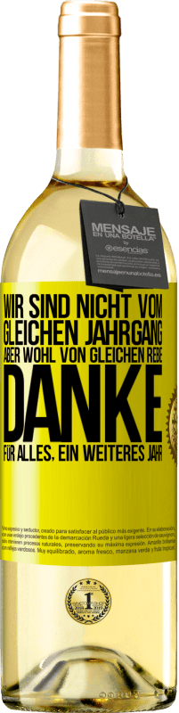 29,95 € | Weißwein WHITE Ausgabe Wir sind nicht vom gleichen Jahrgang, aber wohl von gleichen Rebe. Danke für alles, ein weiteres Jahr Gelbes Etikett. Anpassbares Etikett Junger Wein Ernte 2025 Verdejo