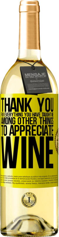 29,95 € | Белое вино Издание WHITE Спасибо за все, чему вы меня научили, кроме всего прочего, ценить вино Желтая этикетка. Настраиваемая этикетка Молодое вино Урожай 2023 Verdejo