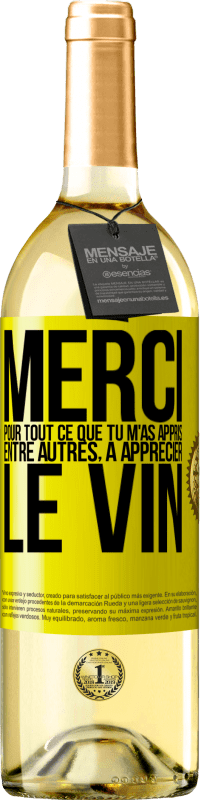 «Merci pour tout ce que tu m'as appris entre autres, à apprécier le vin» Édition WHITE