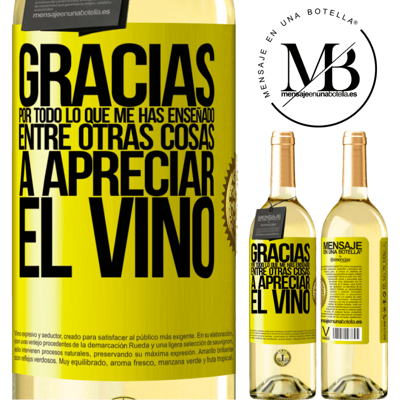 29,95 € Envío gratis | Vino Blanco Edición WHITE Gracias por todo lo que me has enseñado, entre otras cosas, a apreciar el vino Etiqueta Amarilla. Etiqueta personalizable Vino joven Cosecha 2023 Verdejo