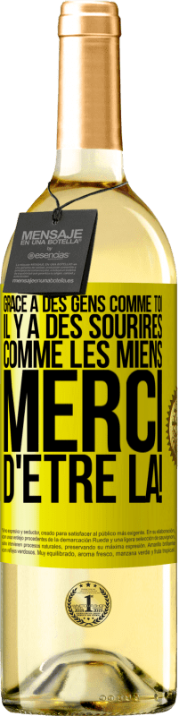 29,95 € | Vin blanc Édition WHITE Grâce à des gens comme toi il y a des sourires comme les miens. Merci d'être là! Étiquette Jaune. Étiquette personnalisable Vin jeune Récolte 2024 Verdejo