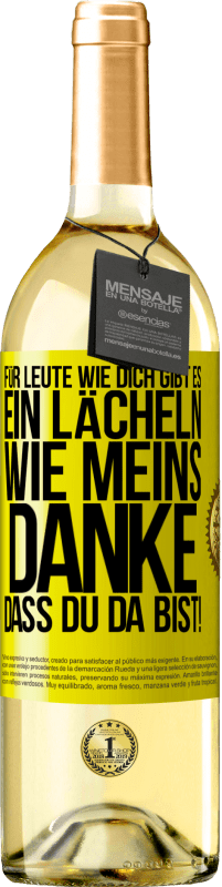 Kostenloser Versand | Weißwein WHITE Ausgabe Für Leute wie dich gibt es ein Lächeln wie meins. Danke, dass du da bist! Gelbes Etikett. Anpassbares Etikett Junger Wein Ernte 2023 Verdejo