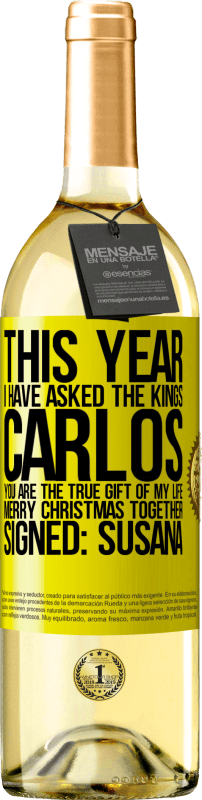 Free Shipping | White Wine WHITE Edition This year I have asked the kings. Carlos, you are the true gift of my life. Merry Christmas together. Signed: Susana Yellow Label. Customizable label Young wine Harvest 2023 Verdejo