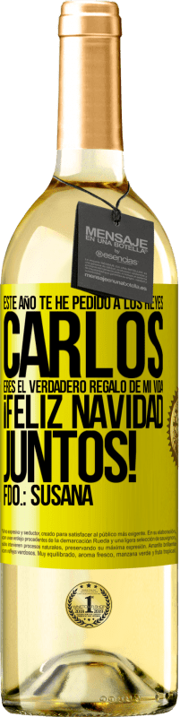 29,95 € | Vino Blanco Edición WHITE Este año te he pedido a los reyes. Carlos, eres el verdadero regalo de mi vida. Feliz navidad juntos. Fdo.: Susana Etiqueta Amarilla. Etiqueta personalizable Vino joven Cosecha 2024 Verdejo