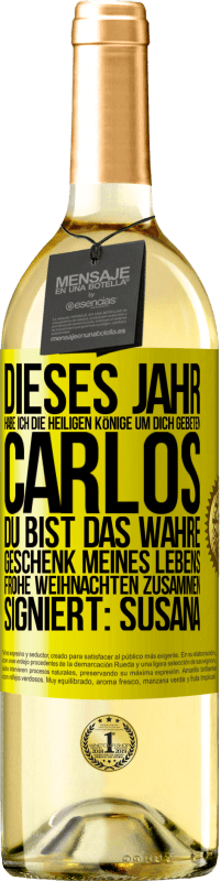 29,95 € Kostenloser Versand | Weißwein WHITE Ausgabe Dieses Jahr habe ich die heiligen Könige um dich gebeten, Carlos, du bist das wahre Geschenk meines Lebens. Frohe Weihnachten zu Gelbes Etikett. Anpassbares Etikett Junger Wein Ernte 2025 Verdejo