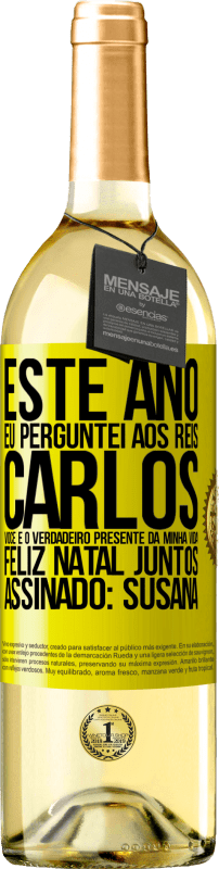 29,95 € Envio grátis | Vinho branco Edição WHITE Este ano eu perguntei aos reis. Carlos, você é o verdadeiro presente da minha vida. Feliz Natal juntos. Assinado: Susana Etiqueta Amarela. Etiqueta personalizável Vinho jovem Colheita 2023 Verdejo