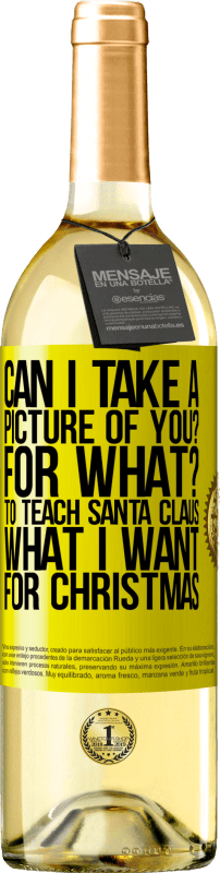 29,95 € | Белое вино Издание WHITE Могу ли я сфотографировать вас? Для чего? Чтобы научить Санта-Клауса, что я хочу на Рождество Желтая этикетка. Настраиваемая этикетка Молодое вино Урожай 2023 Verdejo