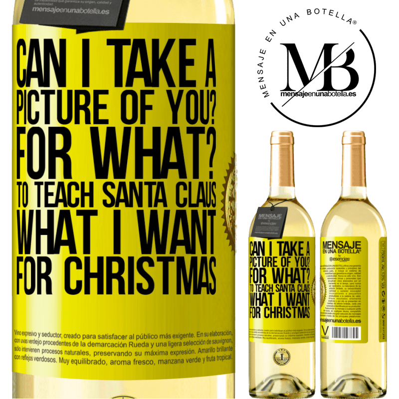 29,95 € Free Shipping | White Wine WHITE Edition Can I take a picture of you? For what? To teach Santa Claus what I want for Christmas Yellow Label. Customizable label Young wine Harvest 2023 Verdejo