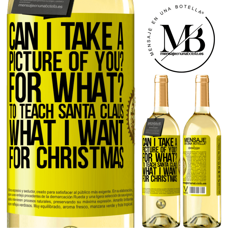29,95 € Free Shipping | White Wine WHITE Edition Can I take a picture of you? For what? To teach Santa Claus what I want for Christmas Yellow Label. Customizable label Young wine Harvest 2025 Verdejo