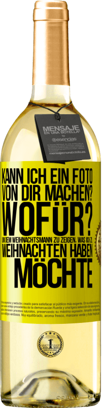 29,95 € Kostenloser Versand | Weißwein WHITE Ausgabe Kann ich ein Foto von dir machen? Wofür? Um dem Weihnachtsmann zu zeigen, was ich zu Weihnachten haben möchte Gelbes Etikett. Anpassbares Etikett Junger Wein Ernte 2025 Verdejo