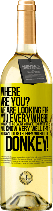 29,95 € | White Wine WHITE Edition Where are you? We are looking for you everywhere! You have to go back! You are too important! You know very well that you Yellow Label. Customizable label Young wine Harvest 2023 Verdejo