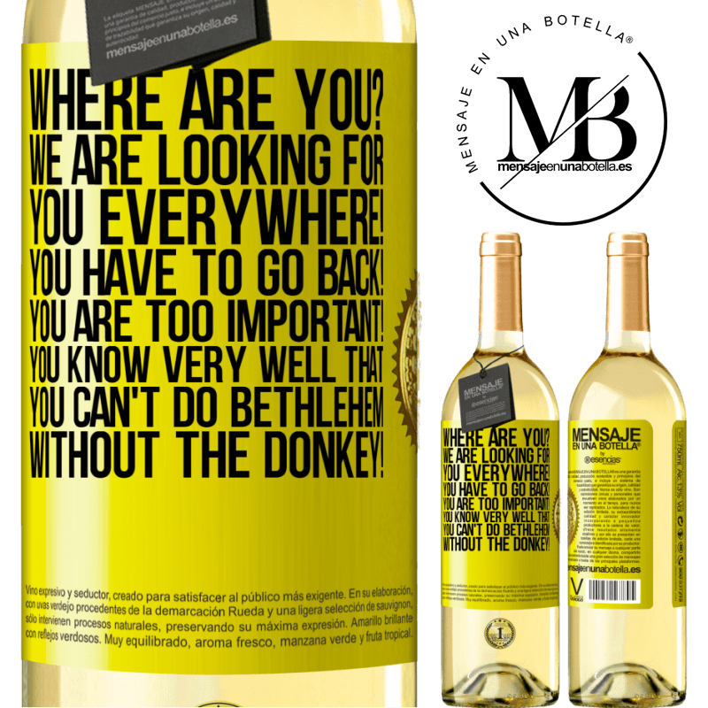 29,95 € Free Shipping | White Wine WHITE Edition Where are you? We are looking for you everywhere! You have to go back! You are too important! You know very well that you Yellow Label. Customizable label Young wine Harvest 2023 Verdejo