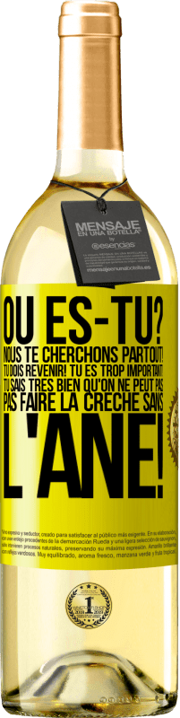 29,95 € | Vin blanc Édition WHITE Où es-tu? Nous te cherchons partout! Tu dois revenir! Tu es trop important! Tu sais très bien qu'on ne peut pas pas faire la crè Étiquette Jaune. Étiquette personnalisable Vin jeune Récolte 2024 Verdejo