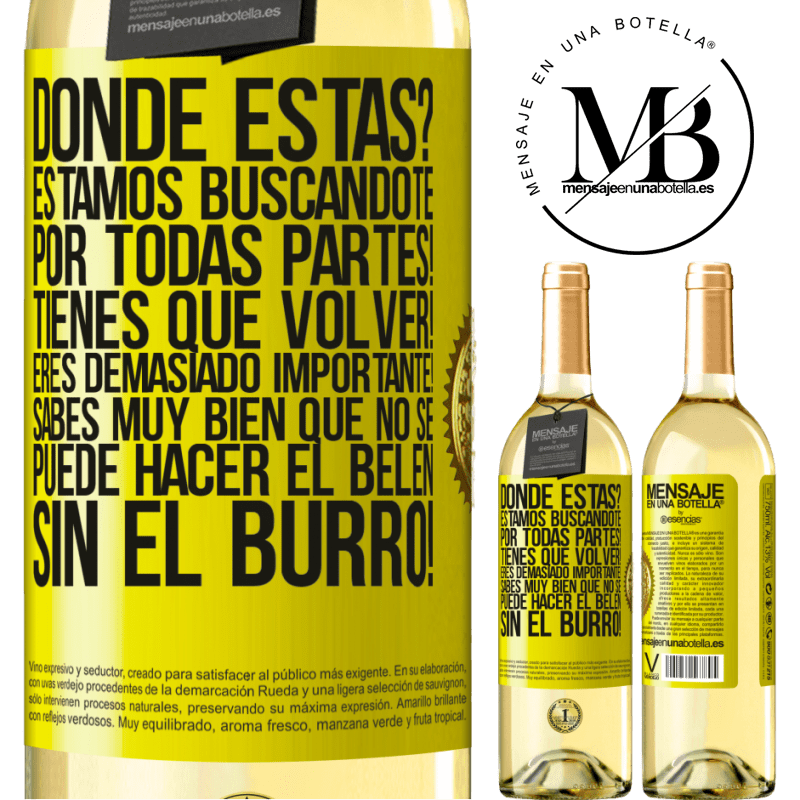 29,95 € Envío gratis | Vino Blanco Edición WHITE Dónde estás? Estamos buscándote por todas partes! Tienes que volver! Eres demasiado importante! Sabes muy bien que no se Etiqueta Amarilla. Etiqueta personalizable Vino joven Cosecha 2023 Verdejo