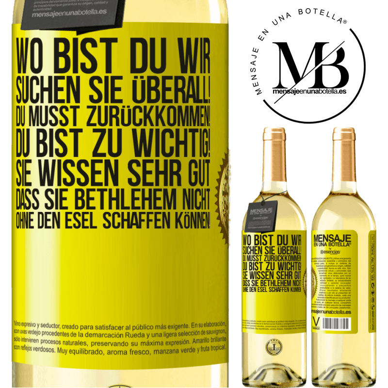 29,95 € Kostenloser Versand | Weißwein WHITE Ausgabe Wo bist du? Wir suchen dich überall! Du musst zurückkommen! Du bist zu wichtig! Du weißt sehr gut, dass man ohne Esel keine Weih Gelbes Etikett. Anpassbares Etikett Junger Wein Ernte 2025 Verdejo