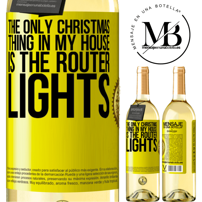 29,95 € Free Shipping | White Wine WHITE Edition The only Christmas thing in my house is the router lights Yellow Label. Customizable label Young wine Harvest 2022 Verdejo