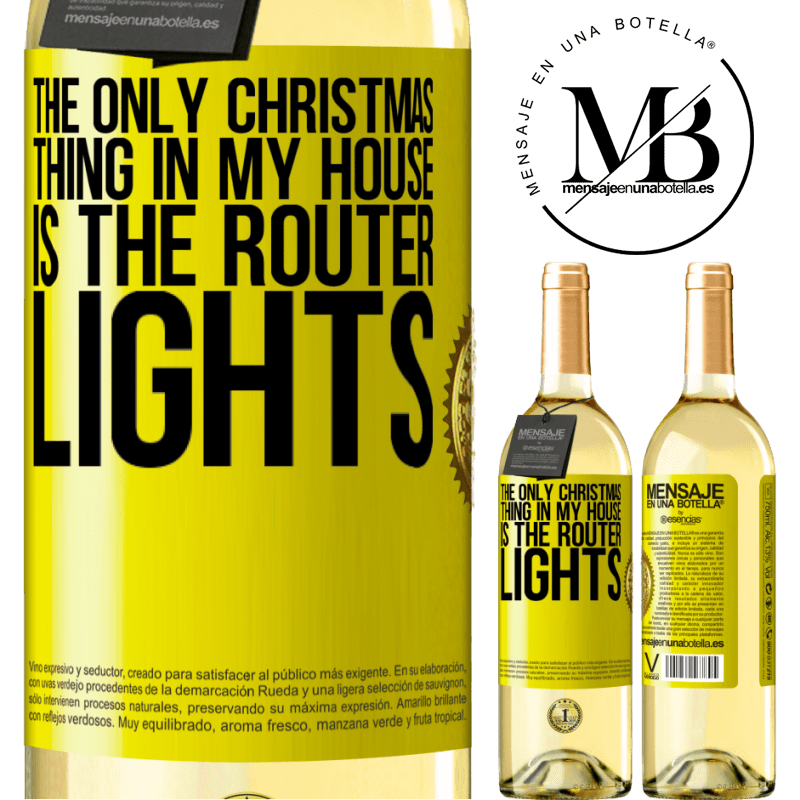 29,95 € Free Shipping | White Wine WHITE Edition The only Christmas thing in my house is the router lights Yellow Label. Customizable label Young wine Harvest 2023 Verdejo