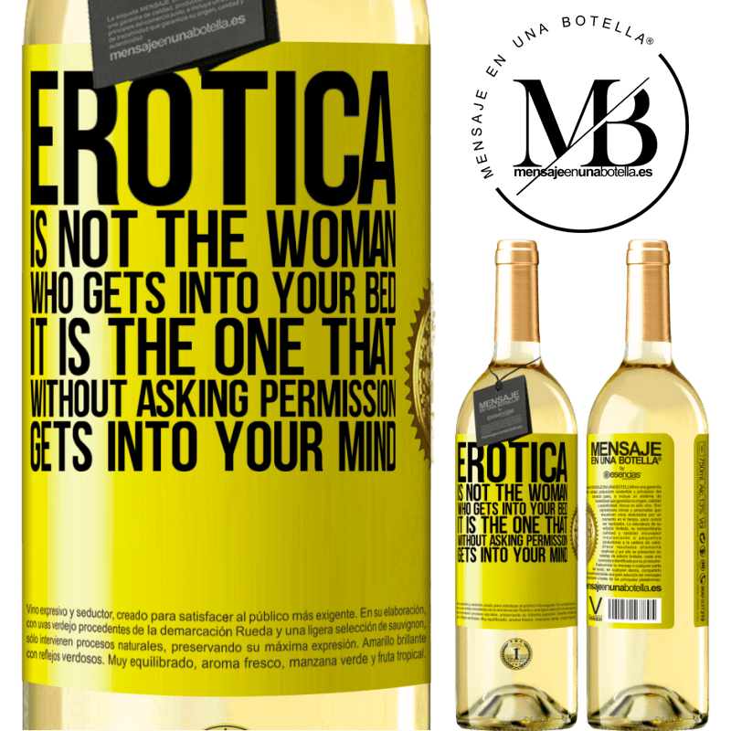 29,95 € Free Shipping | White Wine WHITE Edition Erotica is not the woman who gets into your bed. It is the one that without asking permission, gets into your mind Yellow Label. Customizable label Young wine Harvest 2022 Verdejo