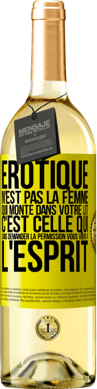 29,95 € | Vin blanc Édition WHITE Érotique n'est pas la femme qui monte dans votre lit. C'est celle qui sans demander la permission vous vient à l'esprit Étiquette Jaune. Étiquette personnalisable Vin jeune Récolte 2023 Verdejo