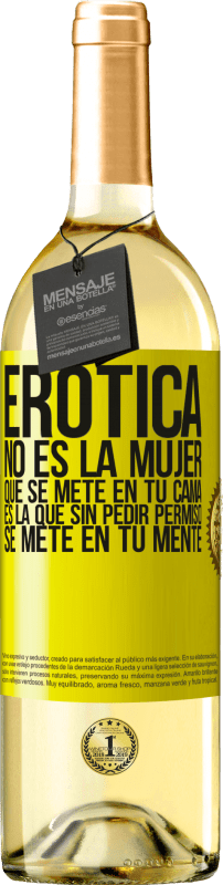 29,95 € Envío gratis | Vino Blanco Edición WHITE Erótica no es la mujer que se mete en tu cama. Es la que sin pedir permiso, se mete en tu mente Etiqueta Amarilla. Etiqueta personalizable Vino joven Cosecha 2023 Verdejo