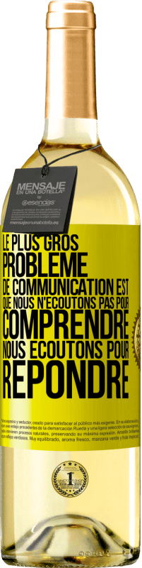 29,95 € | Vin blanc Édition WHITE Le plus gros problème de communication est que nous n'écoutons pas pour comprendre, nous écoutons pour répondre Étiquette Jaune. Étiquette personnalisable Vin jeune Récolte 2024 Verdejo