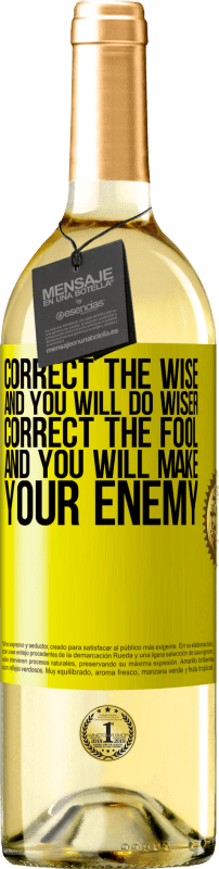 29,95 € | White Wine WHITE Edition Correct the wise and you will do wiser, correct the fool and you will make your enemy Yellow Label. Customizable label Young wine Harvest 2023 Verdejo