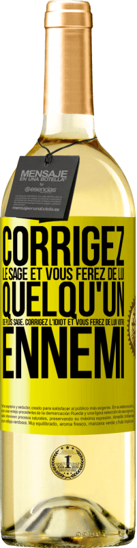 29,95 € | Vin blanc Édition WHITE Corrigez le sage et vous ferez de lui quelqu'un de plus sage, corrigez l'idiot et vous ferez de lui votre ennemi Étiquette Jaune. Étiquette personnalisable Vin jeune Récolte 2024 Verdejo