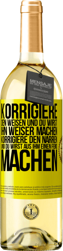29,95 € | Weißwein WHITE Ausgabe Korrigiere den Weisen und du wirst ihn weiser machen, korrigiere den Narren und du wirst aus ihm einen Feind machen Gelbes Etikett. Anpassbares Etikett Junger Wein Ernte 2025 Verdejo