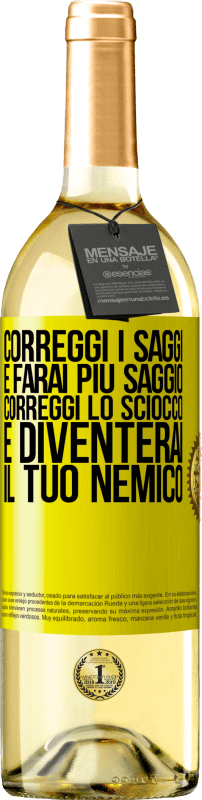 29,95 € | Vino bianco Edizione WHITE Correggi i saggi e farai più saggio, correggi lo sciocco e diventerai il tuo nemico Etichetta Gialla. Etichetta personalizzabile Vino giovane Raccogliere 2023 Verdejo