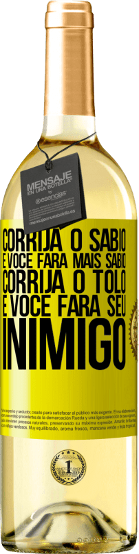 29,95 € Envio grátis | Vinho branco Edição WHITE Corrija o sábio e você fará mais sábio, corrija o tolo e você fará seu inimigo Etiqueta Amarela. Etiqueta personalizável Vinho jovem Colheita 2025 Verdejo